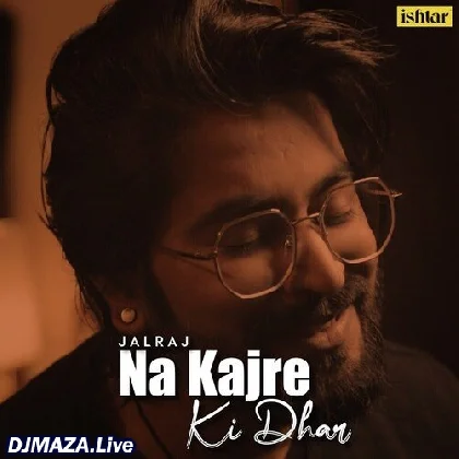 Na Kajre Ki Dhar - JalRaj