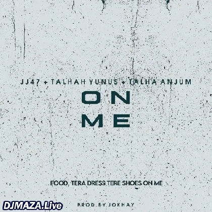 On Me - JJ47 x Talha Yunus x Talha Anjum