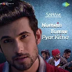 Humein Tumse Pyaar Kitna - SANAM