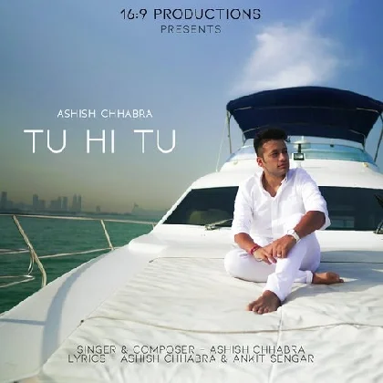 Tu Hi Tu - Ashish Chhabra