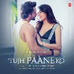 Tujhe Paane Ko - Jubin Nautiyal