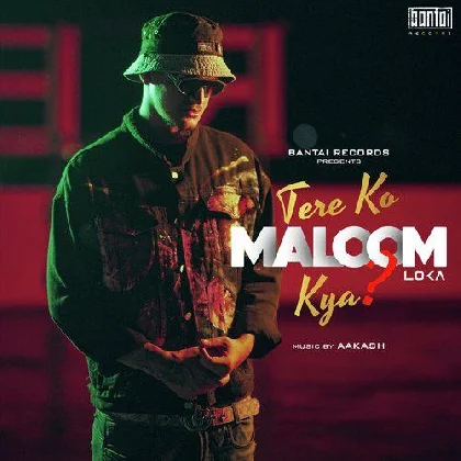 Tere Ko Maloom Kya - Loka
