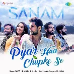 Pyar Hua Chupke Se - Sanam