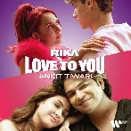 Love To You - Ankit Tiwari