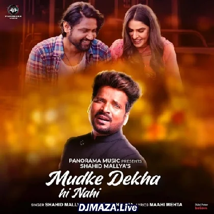 Mudke Dekha Hi Nahi - Shahid Mallya