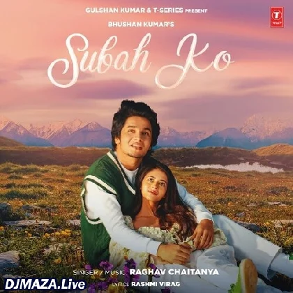 Subah Ko - Raghav Chaitanya