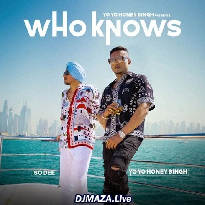 Who Knows - Yo Yo Honey Singh