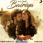 Bairiya - Arijit Singh