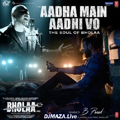 Aadha Main Aadhi Vo - Bholaa