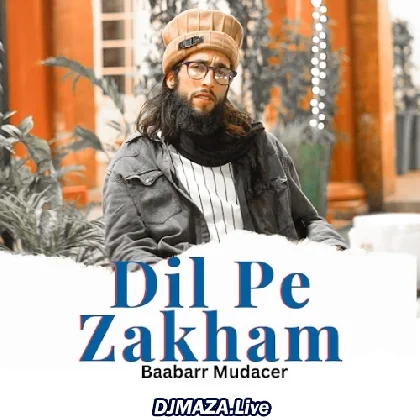 Dil Pe Zakham - Baabarr Mudacer