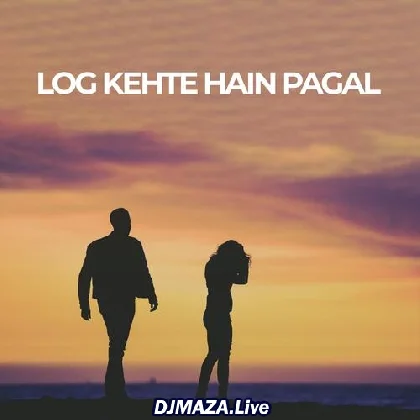 Log Kehte Hain Pagal