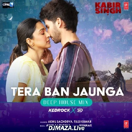 Tera Ban Jaunga Deep House Mix - Kedrock Sd Style