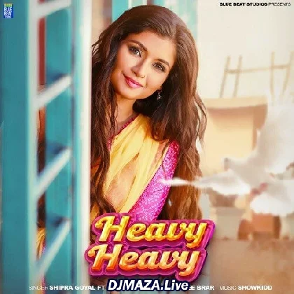 Heavy Heavy - Shipra Goyal