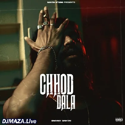 Chhod Dala - Emiway Bantai