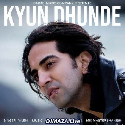 Kyun Dhunde - Vilen