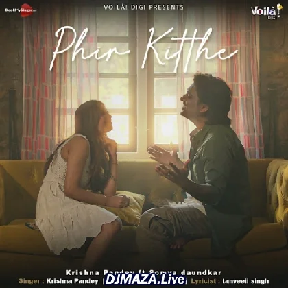 Phir Kitthe - Krishna Pandey