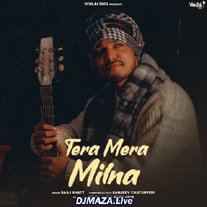 Tera Mera Milna - Saaj Bhatt