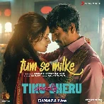 Tum Se Milke - Tiku Weds Sheru