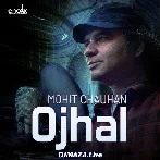 Ojhal - Mohit Chauhan