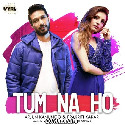 Tum Na Ho - Arjun Kanungo