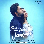 Tenu Vekhi Jaavan - Shahid Mallya