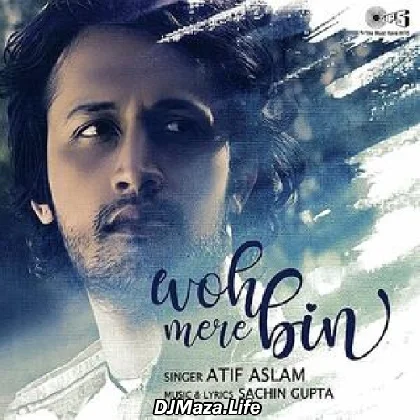 Woh Mere Bin - Atif Aslam