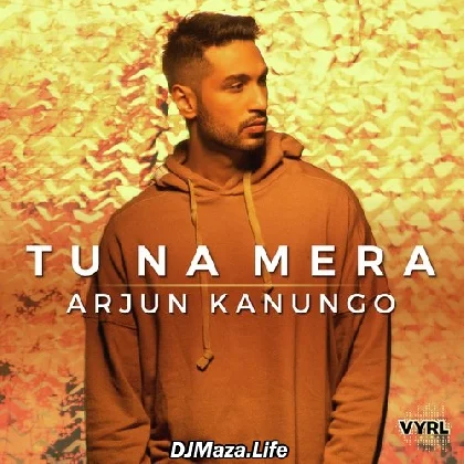 Tu Na Mera - Arjun Kanungo