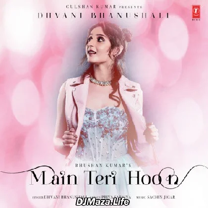 Main Teri Hoon - Dhvani Bhanushali