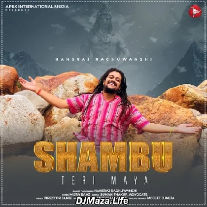 Shambu Teri Maya - Hansraj Raghuwanshi