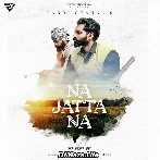 Na Jatta Na - Laddi Chahal