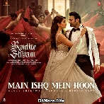 Main Ishq Mein Hoon - Radhe Shyam