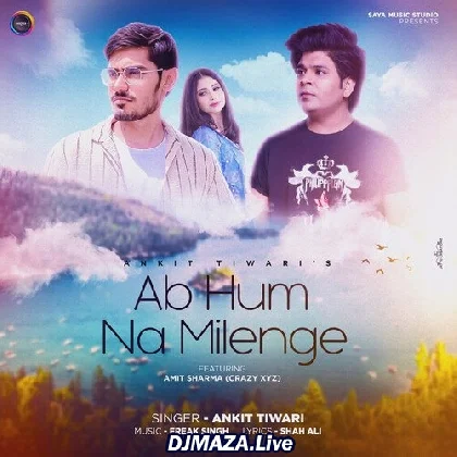 Ab Hum Na Milenge -  Ankit Tiwari