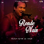 Ronde Nain - Rahat Fateh Ali Khan
