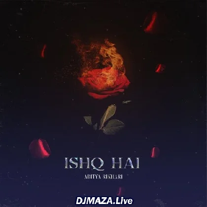 Ishq Hai - Aditya Rikhari