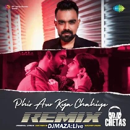 Phir Aur Kya Chahiye Remix - DJ Chetas