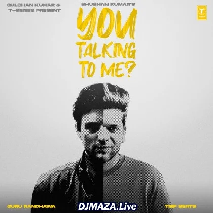 You Talking To Me - Guru Randhawa