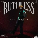 Ruthless - Raaj Sohal