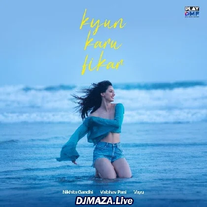Kyun Karu Fikar - Nikhita Gandhi