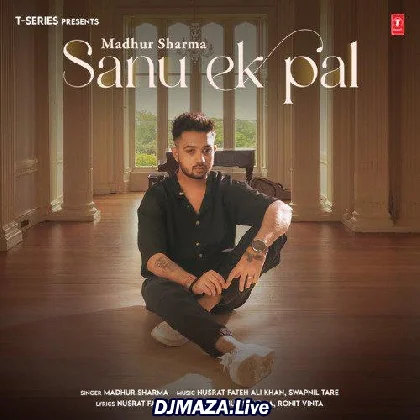 Sanu Ek Pal - Madhur Sharma
