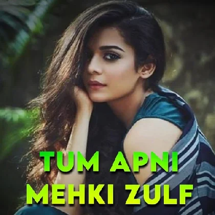 Tum Apni Mehki Mehki Julfe