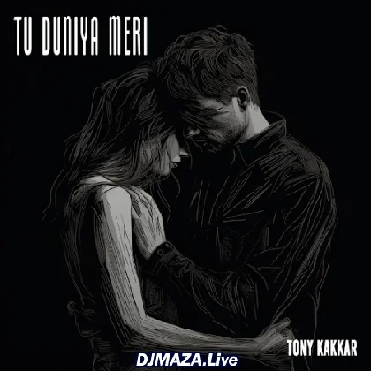 Tu Duniya Meri - Tony Kakkar