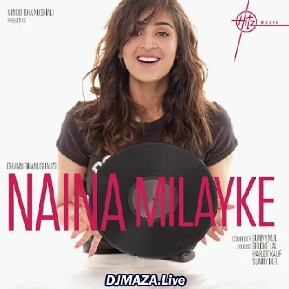 Naina Milayke - Dhvani Bhanushali