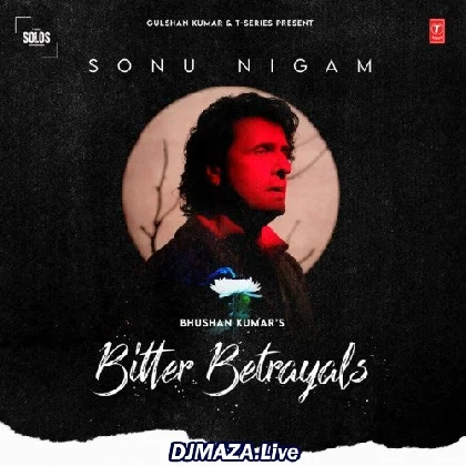 Bitter Betrayals - Sonu Nigam