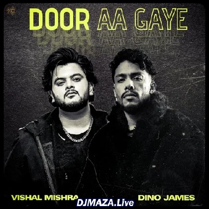 Door Aa Gaye - Vishal Mishra
