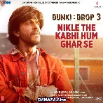 Nikle The Kabhi Hum Ghar Se - Dunki