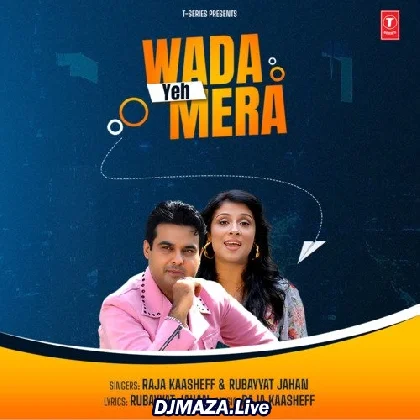 Wada Yeh Mera - Raja Kaasheff