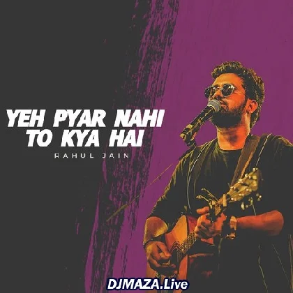 Ye Pyar Nahi To Kya Hai - Rahul Jain