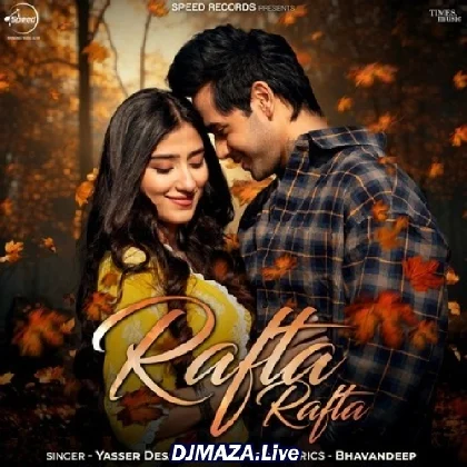 Rafta Rafta - Yasser Desai