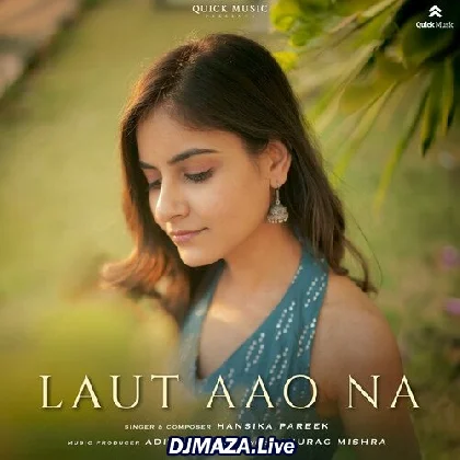 Laut Aao Na - Hansika Pareek