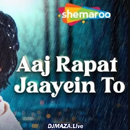 Aaj Rapat Jaye Hame Na Uthaiyo